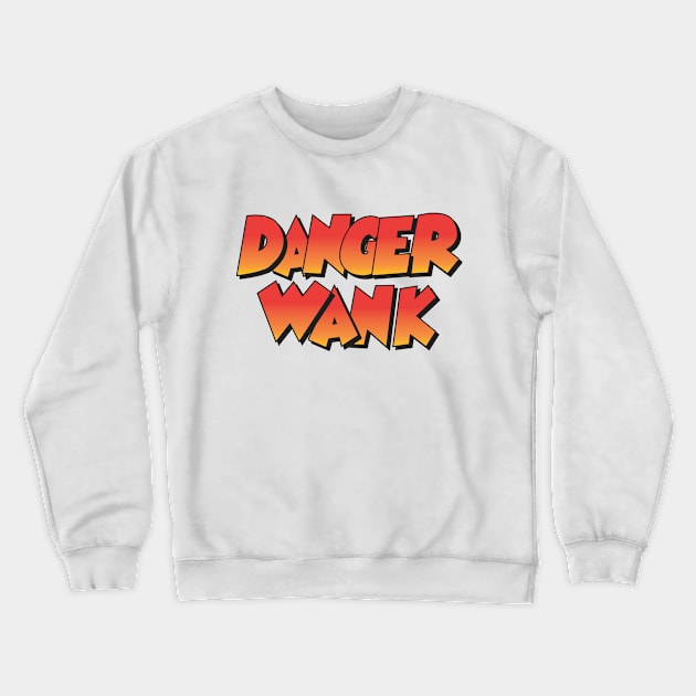 DangerWank Crewneck Sweatshirt by sketchfiles